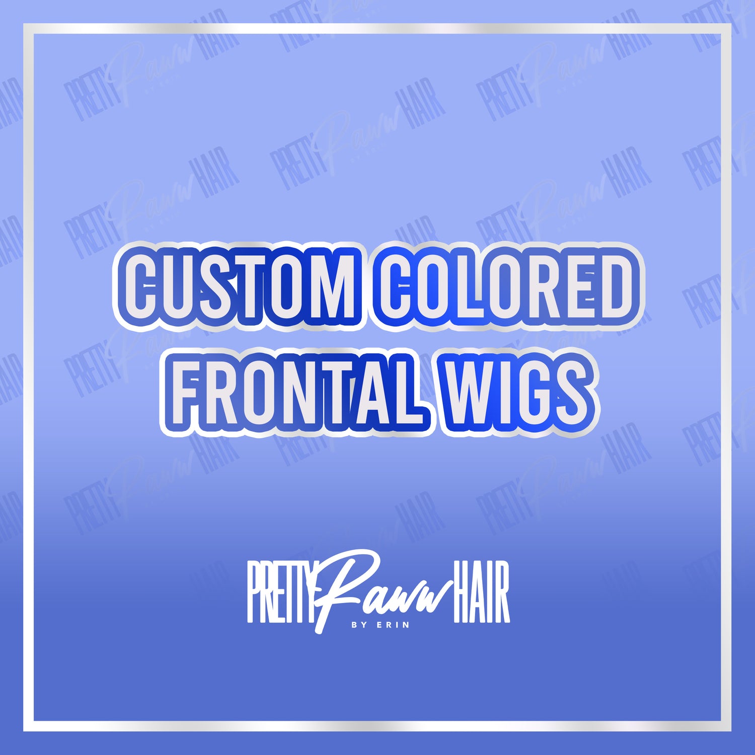 CUSTOM COLORED FRONTAL WIGS